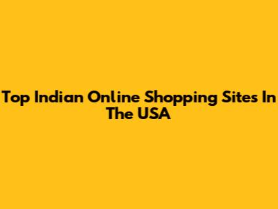 Top Indian Online Shopping Sites In The USA