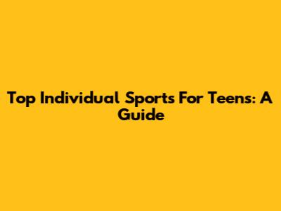 Top Individual Sports For Teens: A Guide