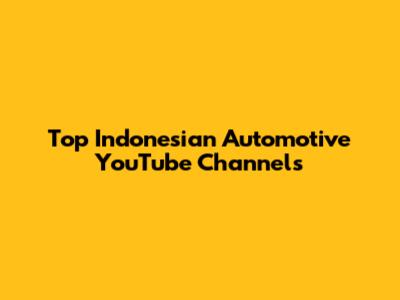 Top Indonesian Automotive YouTube Channels