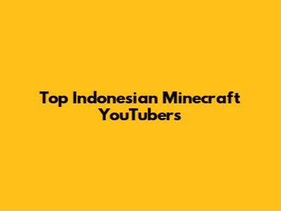 Top Indonesian Minecraft YouTubers