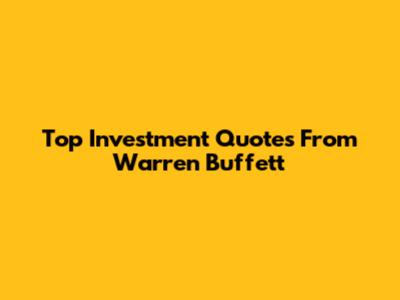 Top Investment Quotes From Warren Buffett