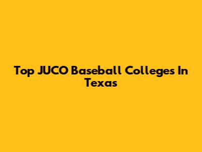 Top JUCO Baseball Colleges In Texas
