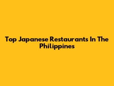 Top Japanese Restaurants In The Philippines