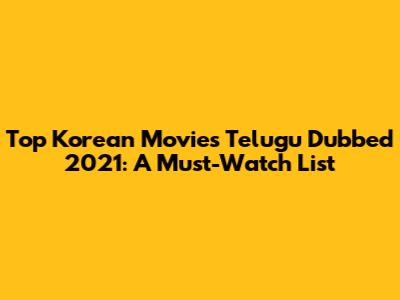 Top Korean Movies Telugu Dubbed 2021: A Must-Watch List