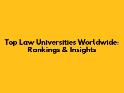Top Law Universities Worldwide: Rankings & Insights