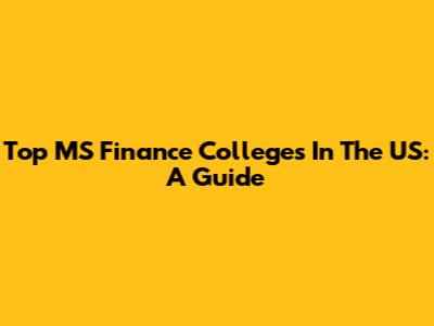 Top MS Finance Colleges In The US: A Guide