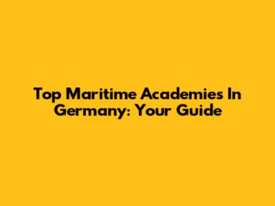 Top Maritime Academies In Germany: Your Guide