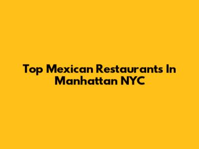 Top Mexican Restaurants In Manhattan NYC