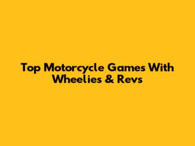Top Motorcycle Games With Wheelies & Revs