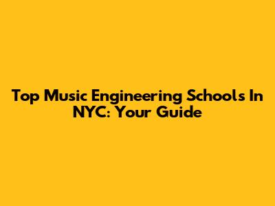 Top Music Engineering Schools In NYC: Your Guide
