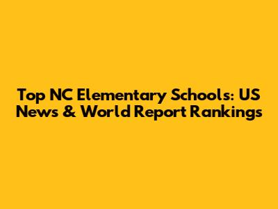 Top NC Elementary Schools: US News & World Report Rankings