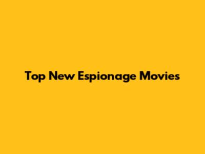 Top New Espionage Movies