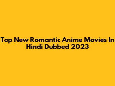 Top New Romantic Anime Movies In Hindi Dubbed 2023