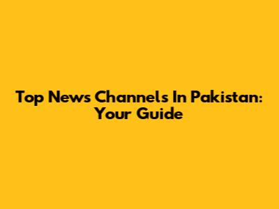 Top News Channels In Pakistan: Your Guide