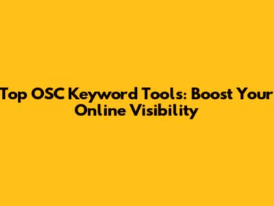 Top OSC Keyword Tools: Boost Your Online Visibility