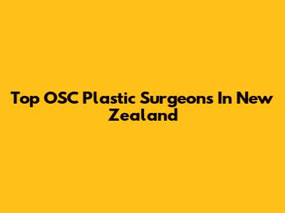 Top OSC Plastic Surgeons In New Zealand
