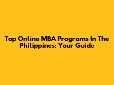 Top Online MBA Programs In The Philippines: Your Guide