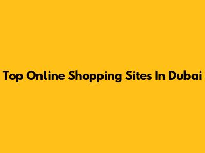 Top Online Shopping Sites In Dubai