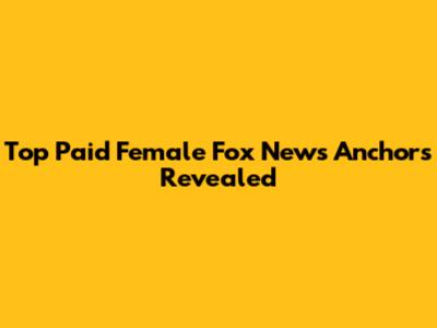 Top Paid Female Fox News Anchors Revealed