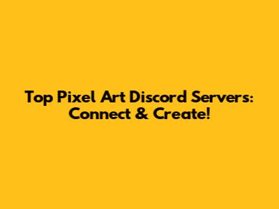 Top Pixel Art Discord Servers: Connect & Create!