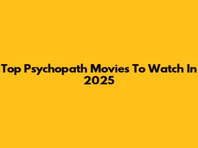 Top Psychopath Movies To Watch In 2025