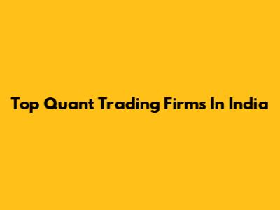 Top Quant Trading Firms In India