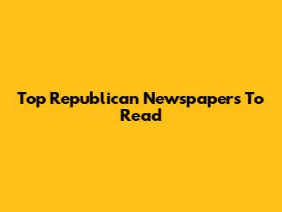 Top Republican Newspapers To Read