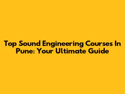 Top Sound Engineering Courses In Pune: Your Ultimate Guide