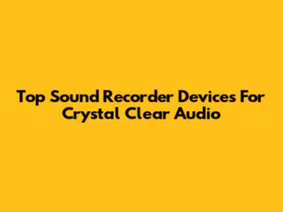 Top Sound Recorder Devices For Crystal Clear Audio
