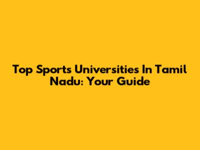 Top Sports Universities In Tamil Nadu: Your Guide