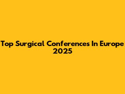 Top Surgical Conferences In Europe 2025