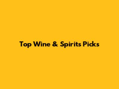 Top Wine & Spirits Picks