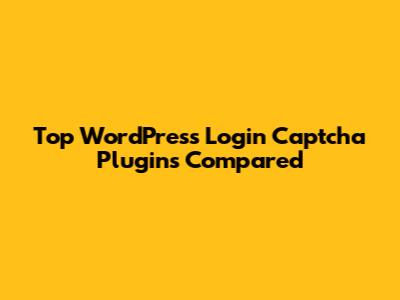Top WordPress Login Captcha Plugins Compared