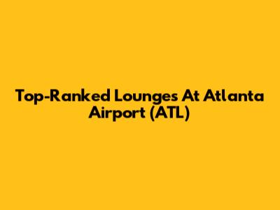 Top-Ranked Lounges At Atlanta Airport (ATL)