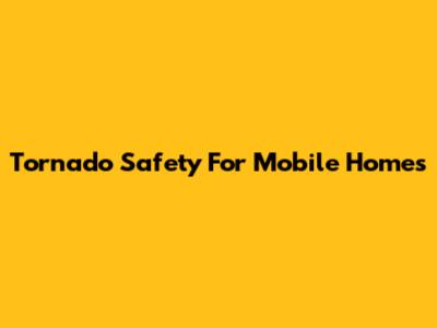 Tornado Safety For Mobile Homes