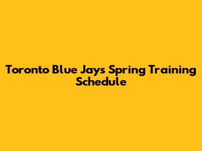 Toronto Blue Jays Spring Training Schedule