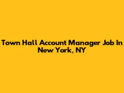 Town Hall Account Manager Job In New York, NY