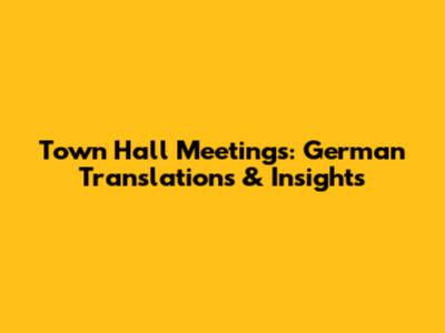 Town Hall Meetings: German Translations & Insights