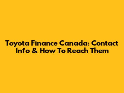 Toyota Finance Canada: Contact Info & How To Reach Them
