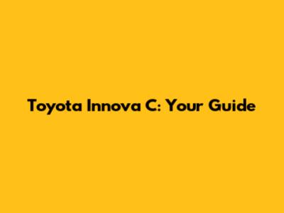 Toyota Innova C: Your Guide