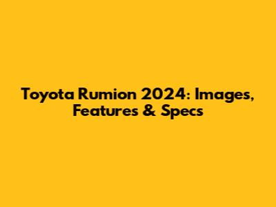 Toyota Rumion 2024: Images, Features & Specs