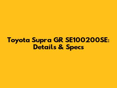 Toyota Supra GR SE100200SE: Details & Specs