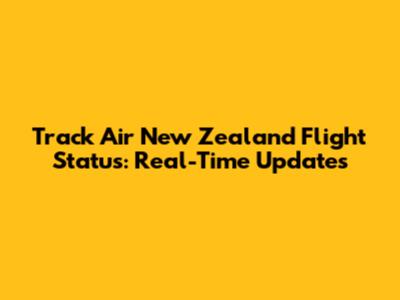 Track Air New Zealand Flight Status: Real-Time Updates