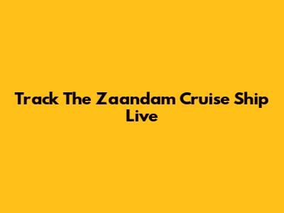 Track The Zaandam Cruise Ship Live