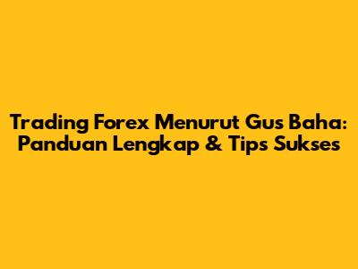 Trading Forex Menurut Gus Baha: Panduan Lengkap & Tips Sukses