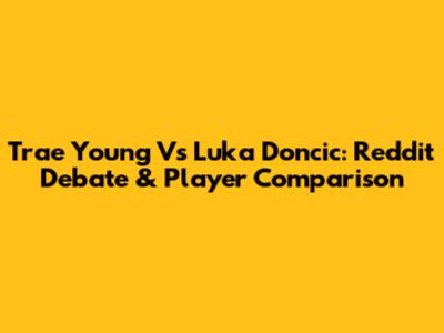 Trae Young Vs Luka Doncic: Reddit Debate & Player Comparison