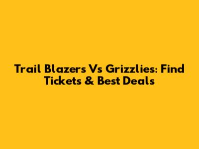 Trail Blazers Vs Grizzlies: Find Tickets & Best Deals