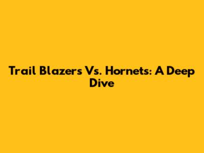 Trail Blazers Vs. Hornets: A Deep Dive