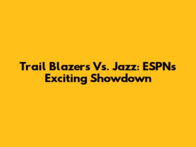 Trail Blazers Vs. Jazz: ESPN's Exciting Showdown