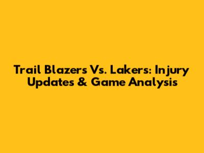Trail Blazers Vs. Lakers: Injury Updates & Game Analysis